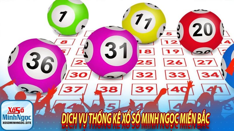 Dịch vụ thống kê xổ số minh ngọc miền bắc